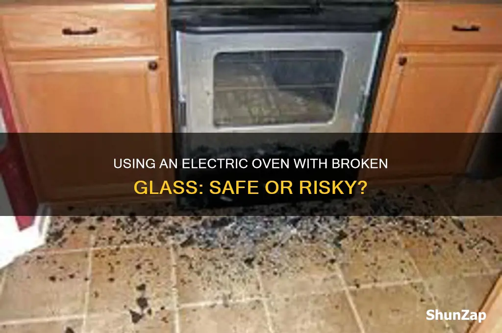 can u use an electric oven with broken glass