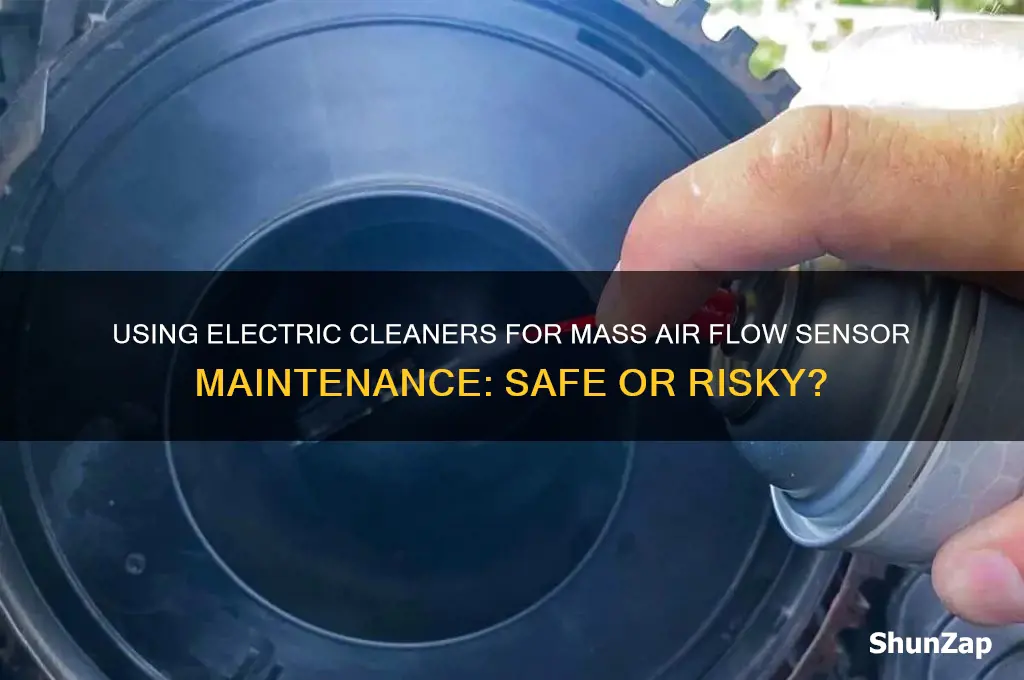 can u use electric cleaner for mass air flow sensor