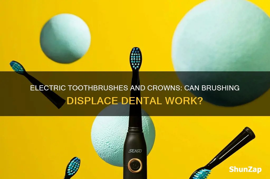 can using an electric toothbrush knock loose a crown