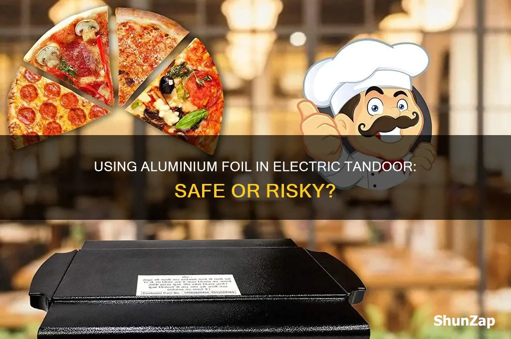 can we use aluminium foil in electric tandoor