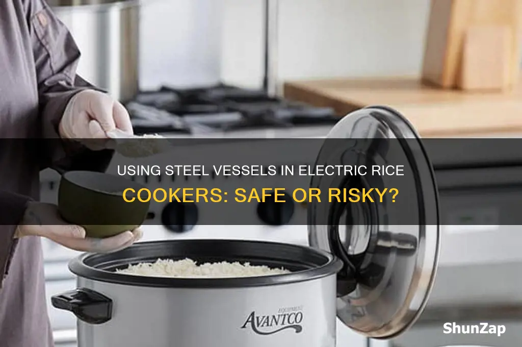 can we use steel vessel in electric rice cooker