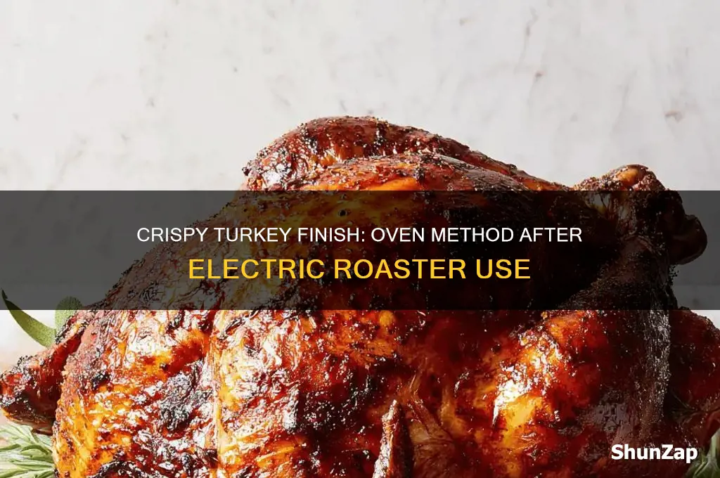 can you crisp turkey in oven after using electric roaster