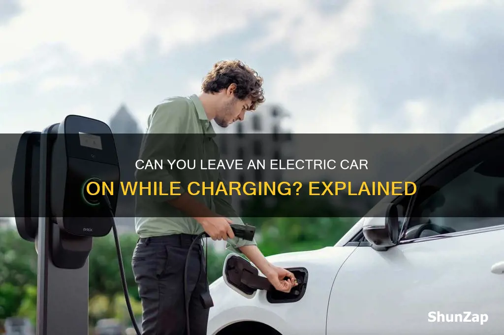can you leave an electric car on while charging