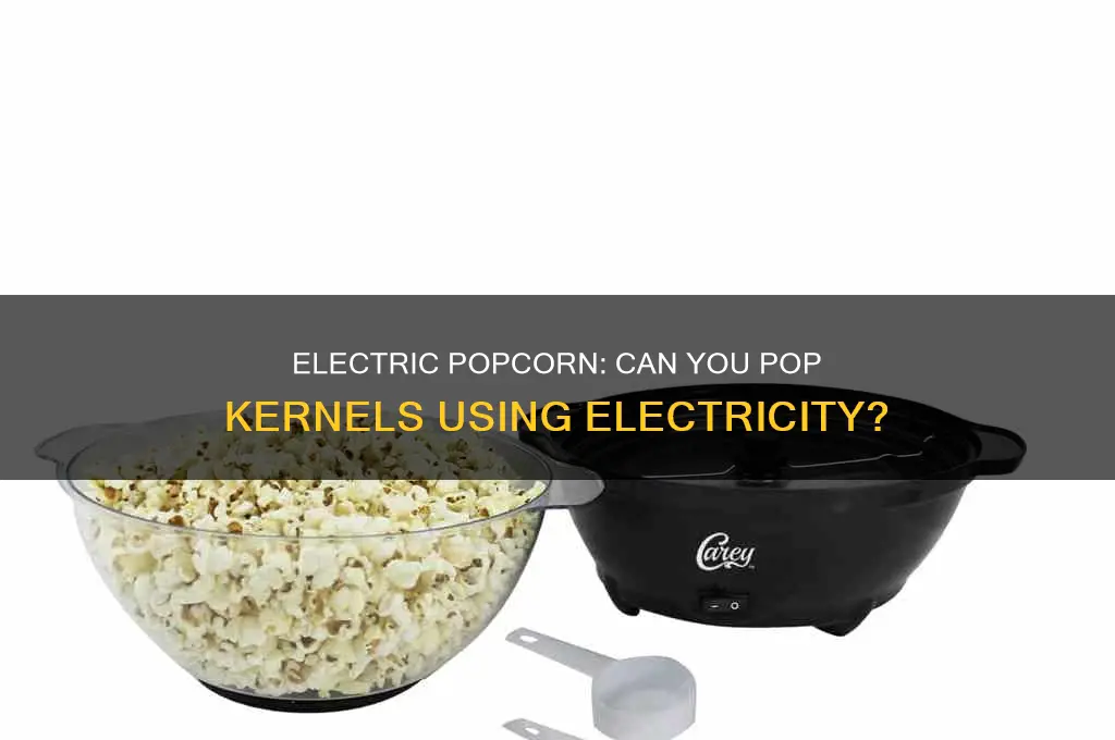 can you pop popcorn using electricity