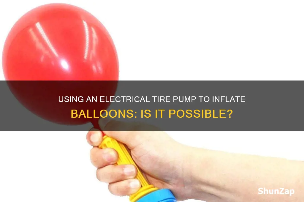 can you pump up balloons using an electrical tire pump