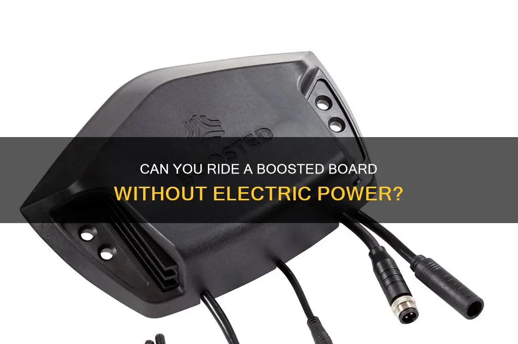 can you use a boosted board with out electric