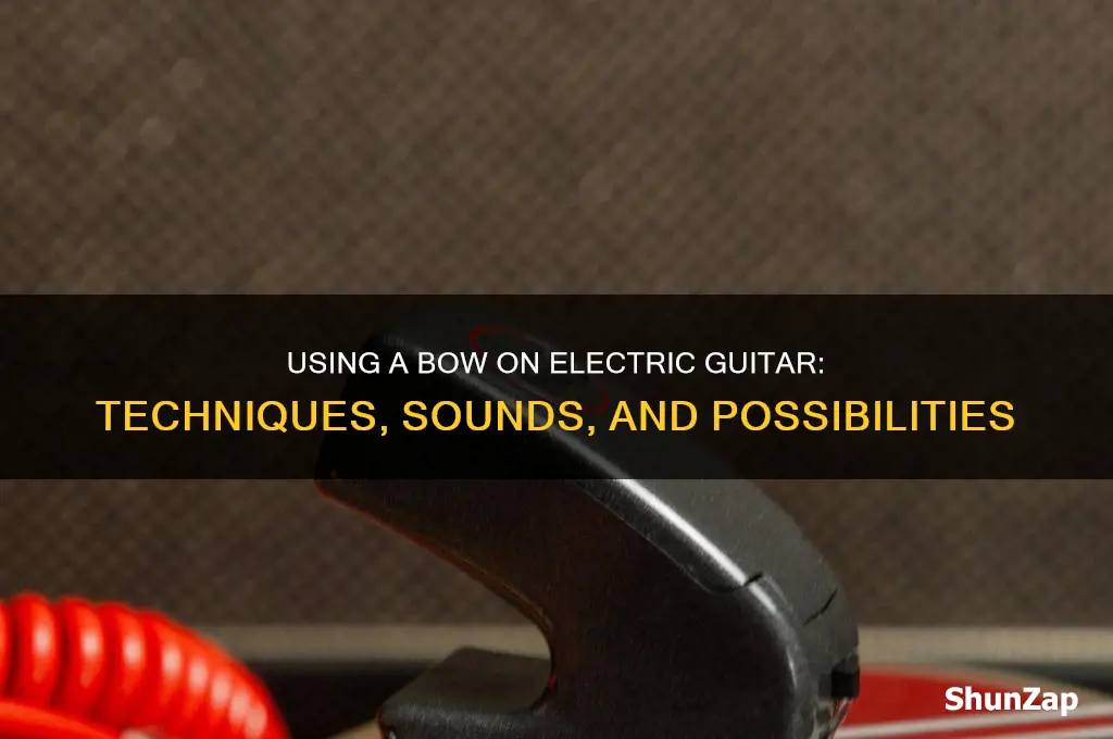 can you use a bow on an electric guitar