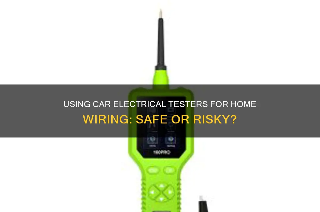 can you use a car electrical tester on a house