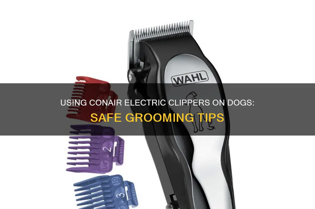 can you use a conair electric clippers on a dog