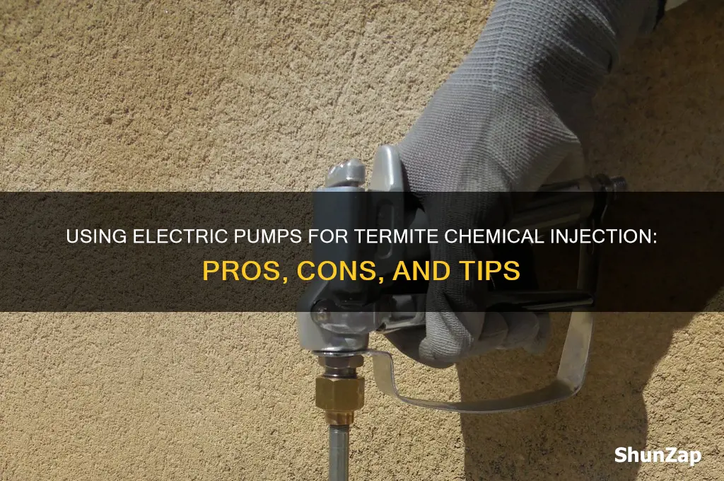 can you use a electric pump for termite chemical injection