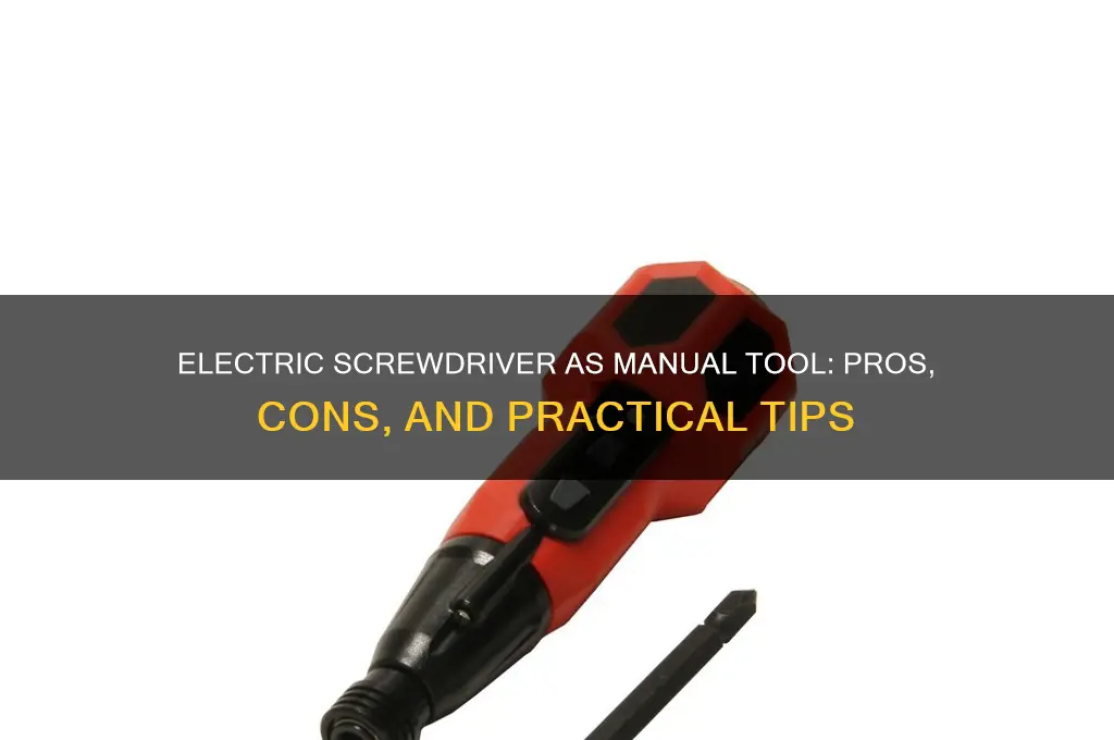 can you use a electric screwdriver as a normal screwdrive