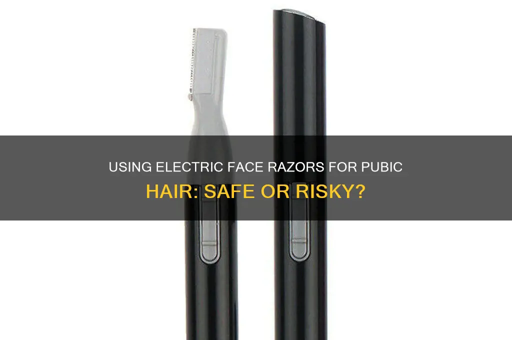 can you use a face electric razor on your pubes