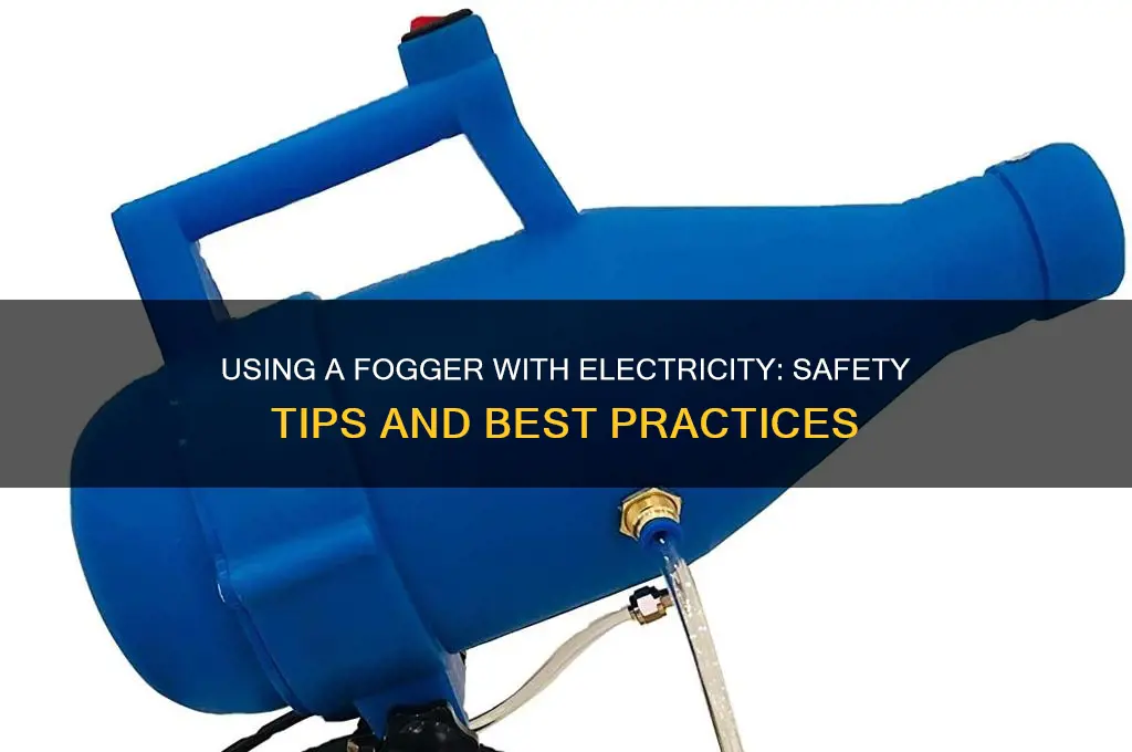 can you use a fogger with electricity on