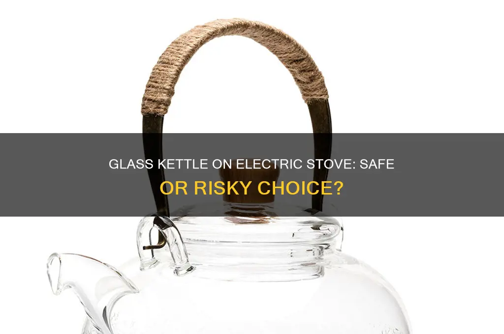 can you use a glass kettle on an electric stove