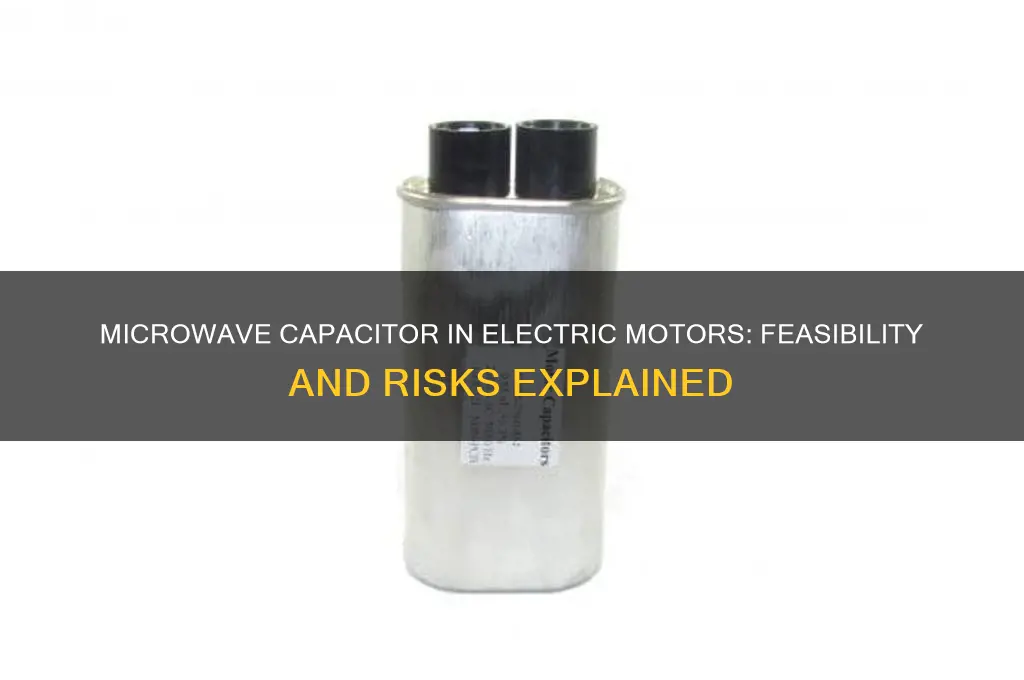 can you use a microwave capacitor for an electric motor