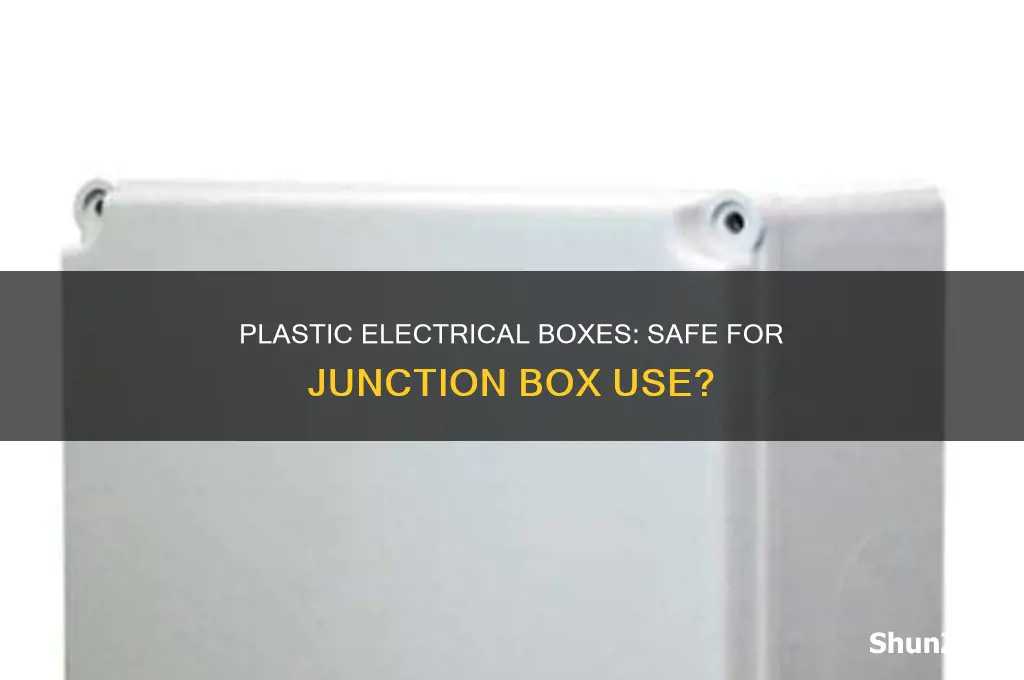 can you use a plastic electrical boxes at junction box