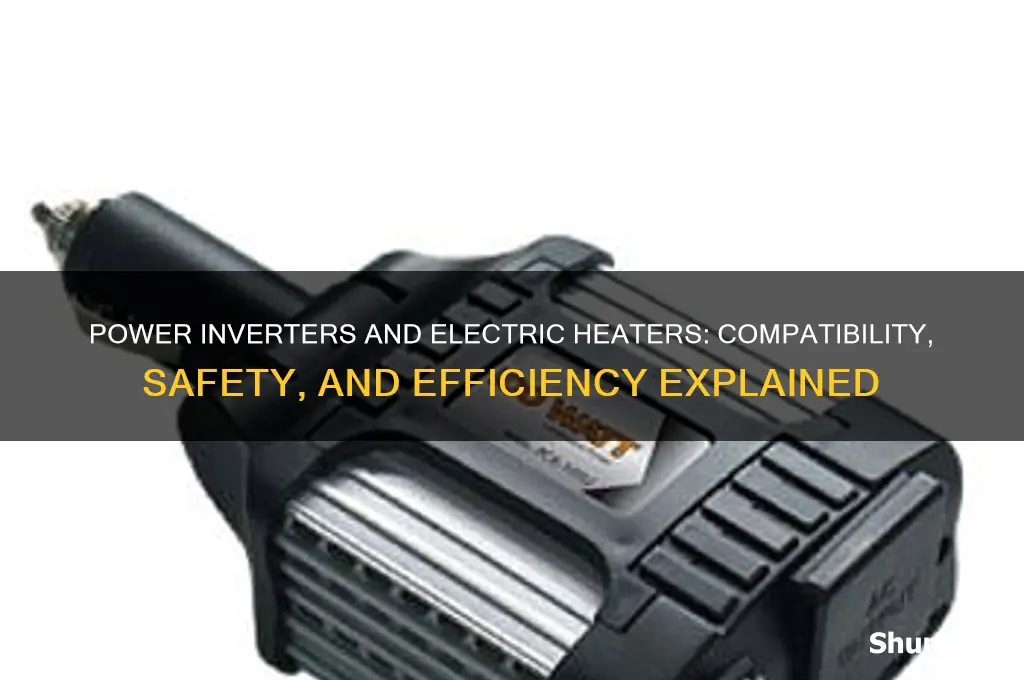 can you use a power inverterto power electric heaters