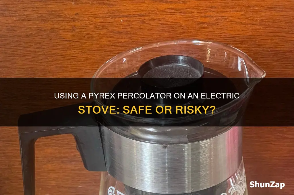 can you use a pyrex percolator on an electric stove