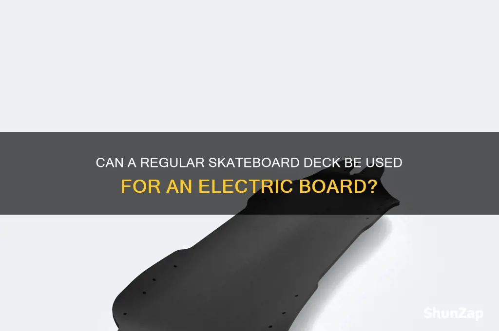 can you use a skateboard deck for an electric board