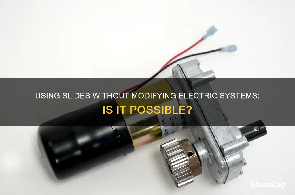 can you use a slide without modifying electric