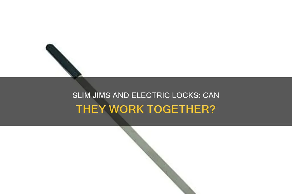 can you use a slim jim on electric locks