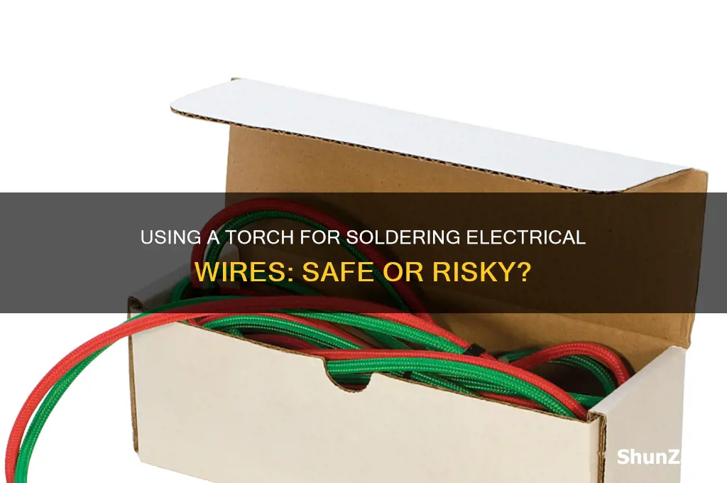 can you use a torch for soldering electrical wires