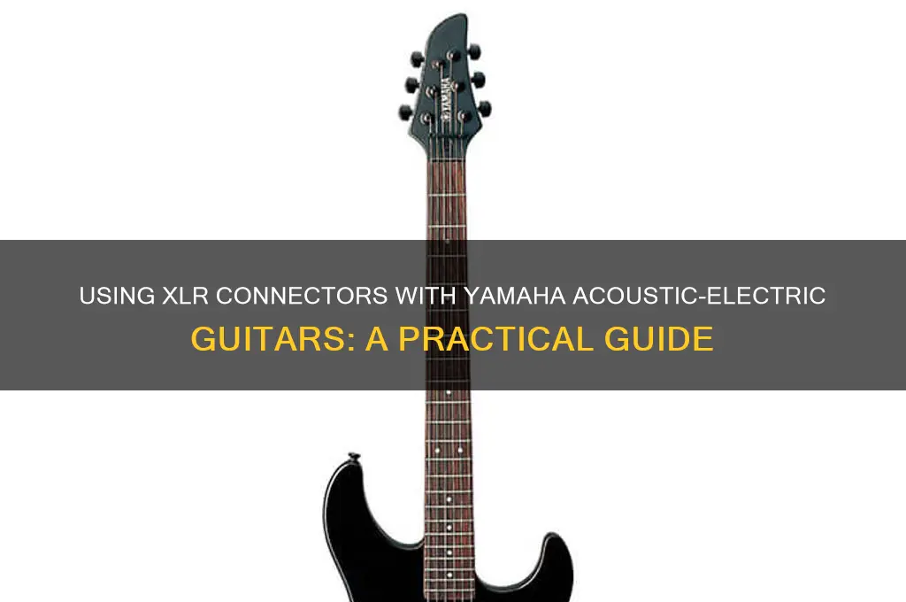 can you use a xlr connector for yamaha acoustic-electric guitar