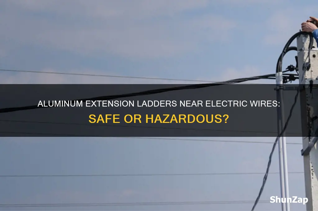 can you use aluminum extension ladder on electric wire