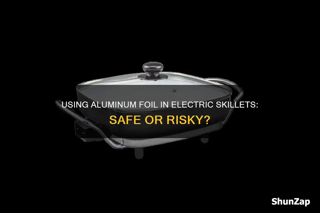 can you use aluminum foil in an electric skillet