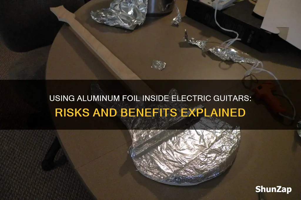 can you use aluminum foil inside an electric guitar
