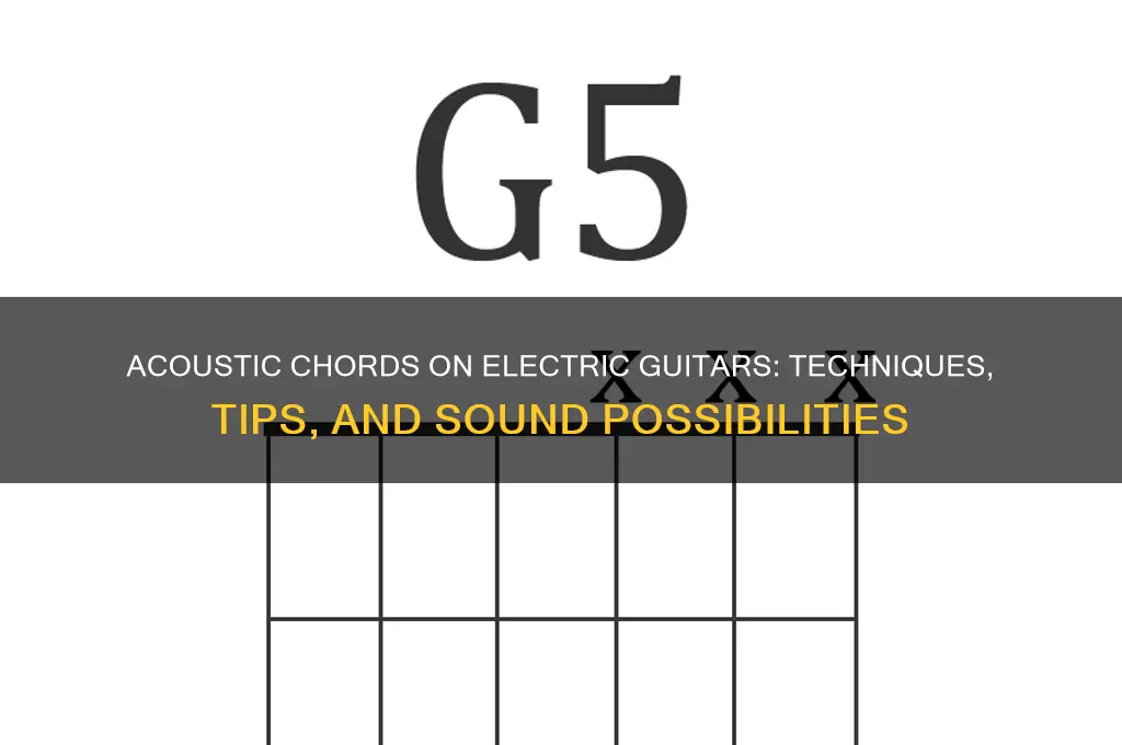 can you use an acoustic chord on an electric guitar