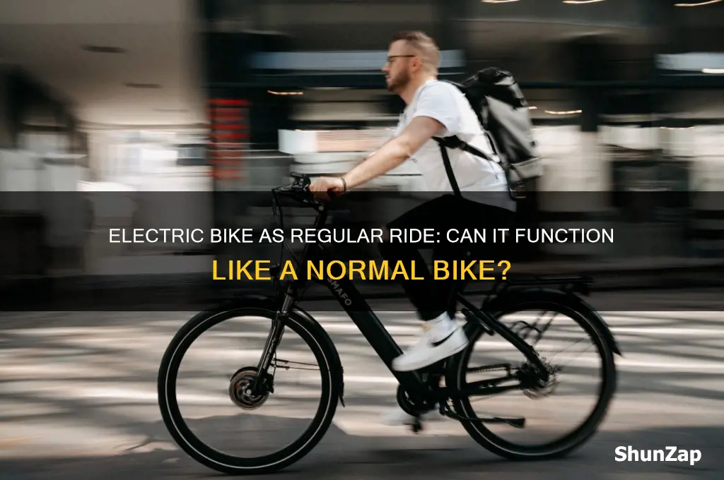 can you use an electric bike as a normal bike