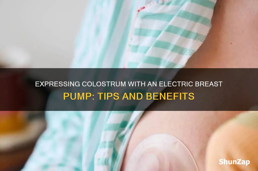 can you use an electric breast pump to express colostrum
