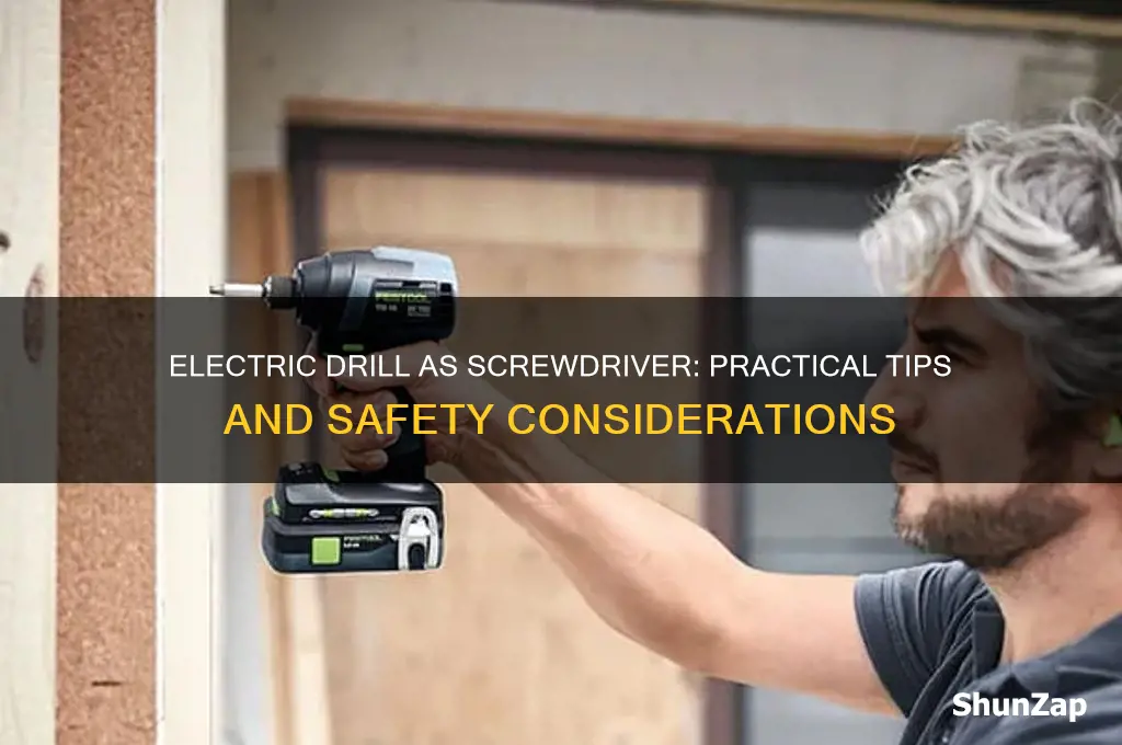can you use an electric drill as a screwdriver