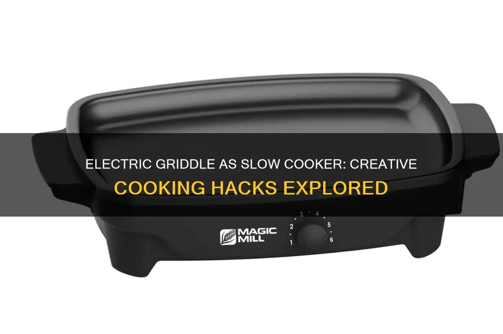 can you use an electric griddle as a slow cooker