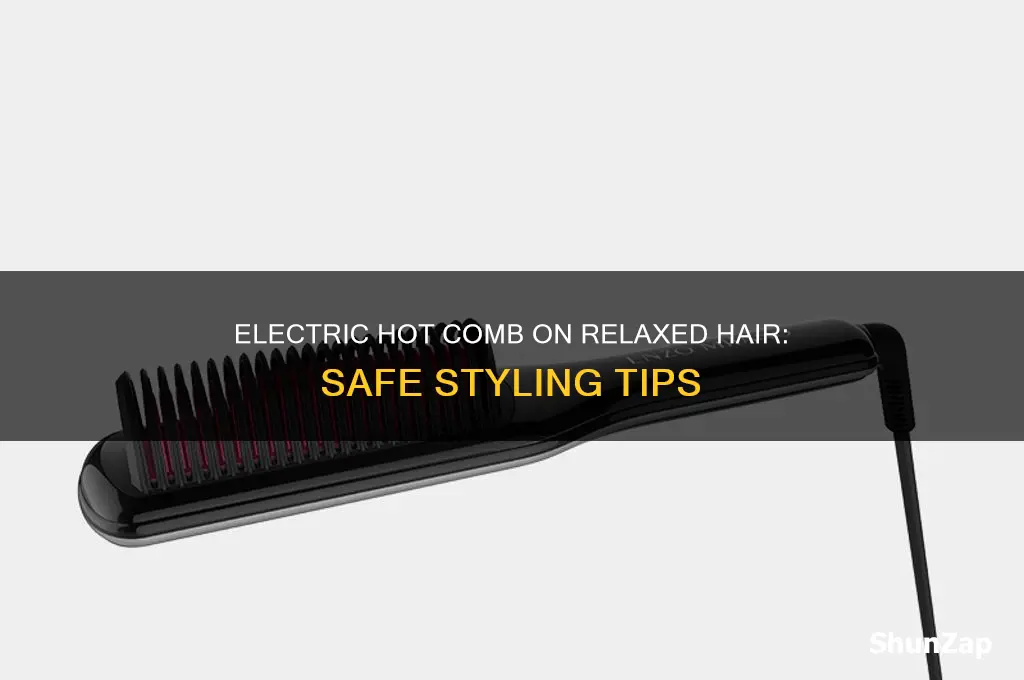 can you use an electric hot comb on relaxed hair