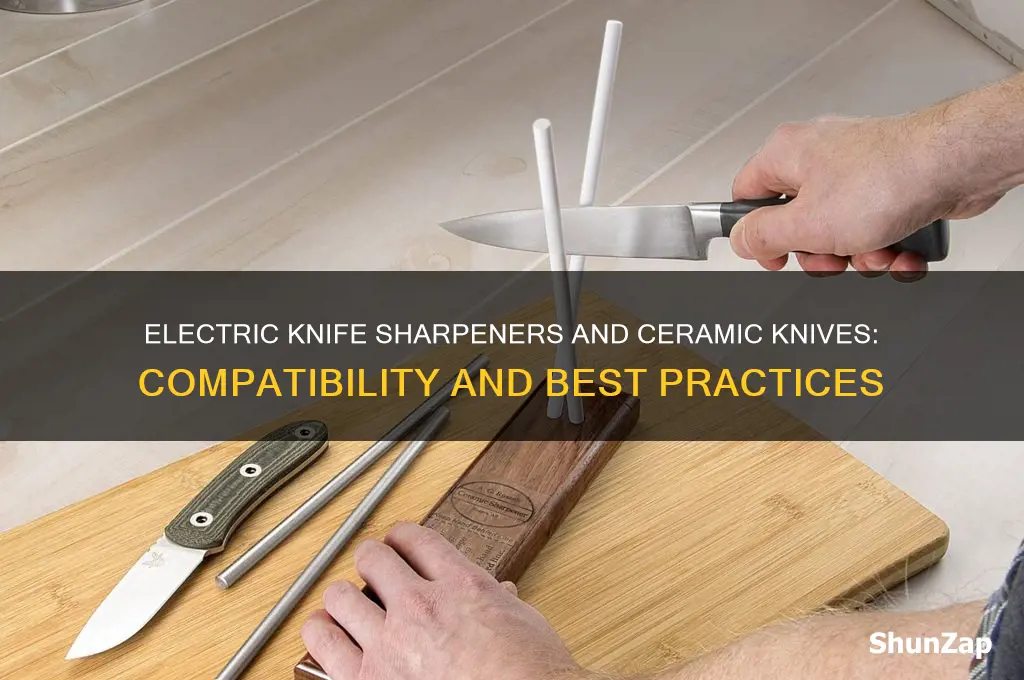 can you use an electric knife sharpener on ceramic knives