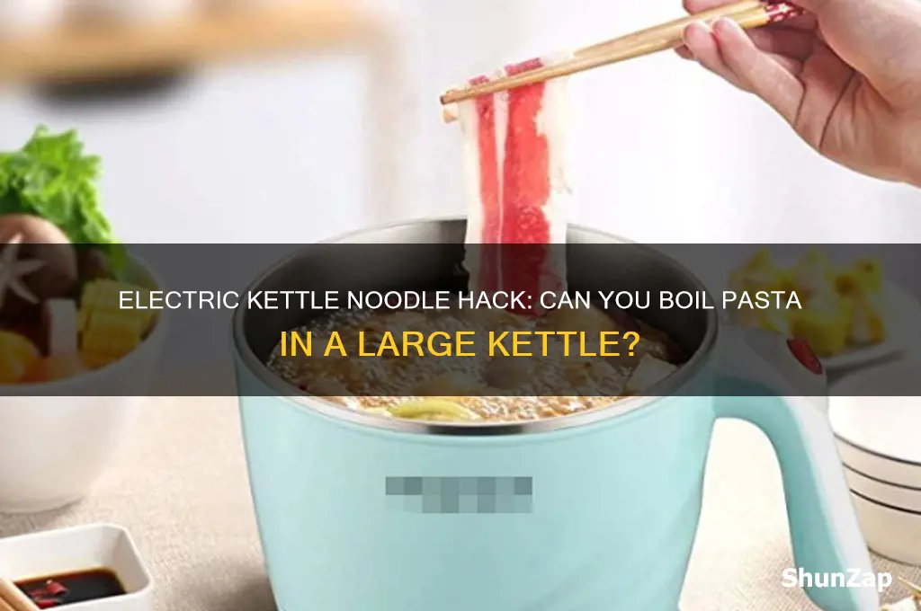 can you use an electric large kettle to boil noodles
