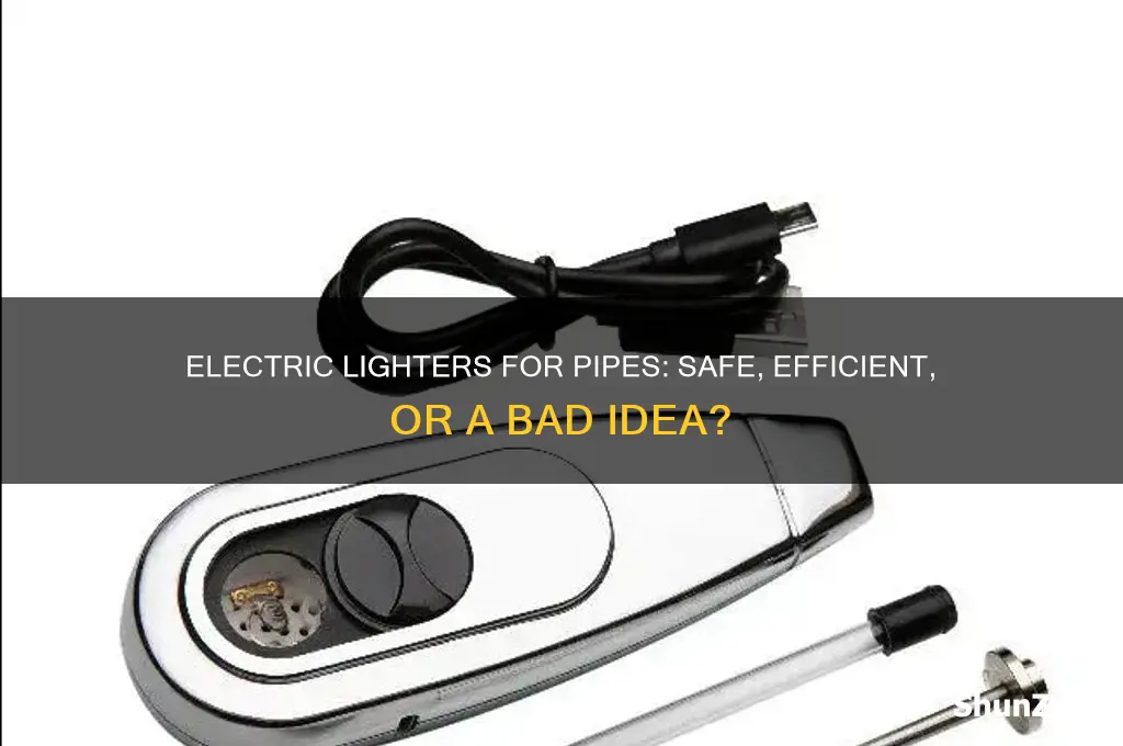 can you use an electric lighter for a pipe