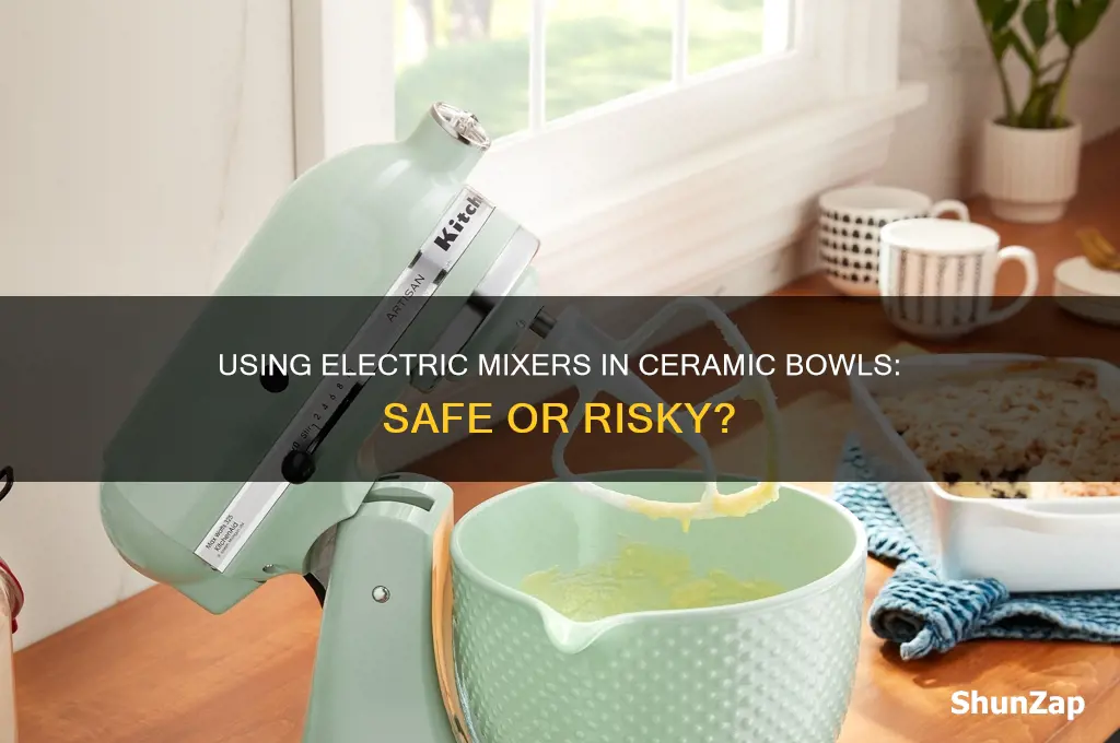 can you use an electric mixer in a ceramic bowl