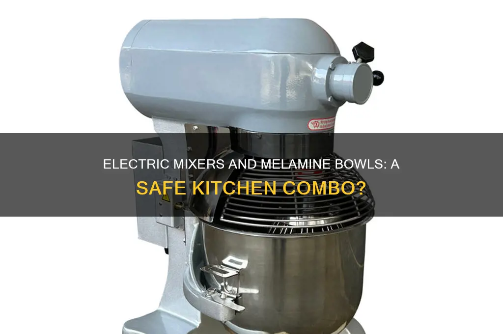 can you use an electric mixer in a melamine bowl