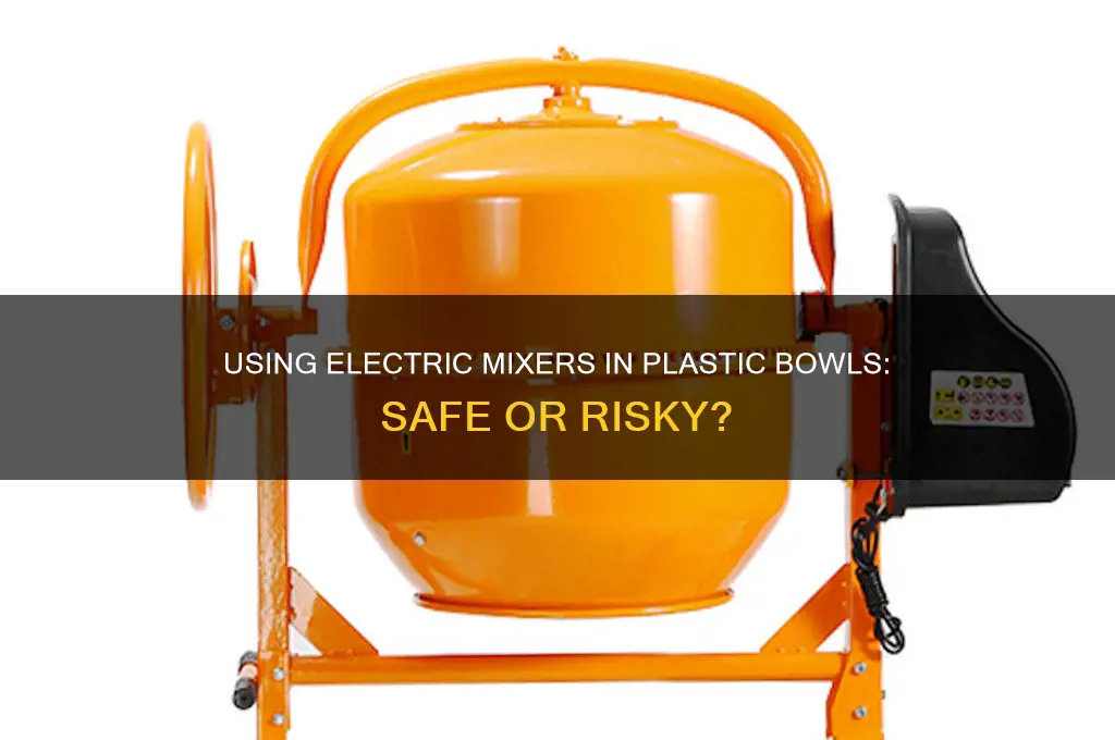 can you use an electric mixer in a plastic bowl