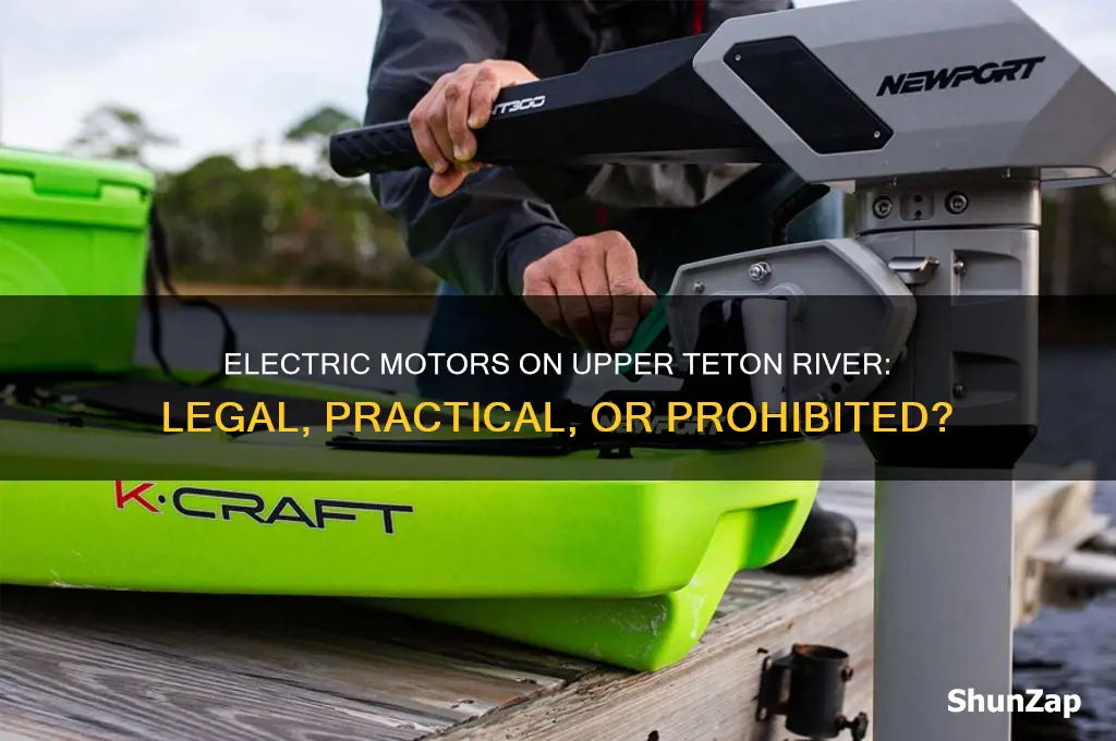 can you use an electric motor on upper teton river
