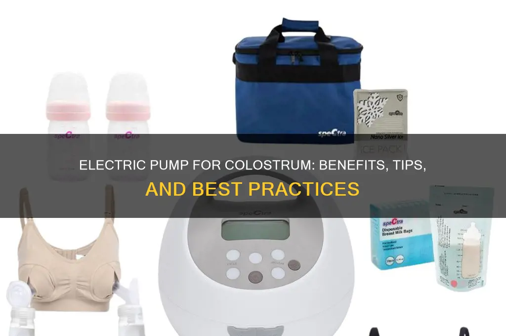 can you use an electric pump for colostrum