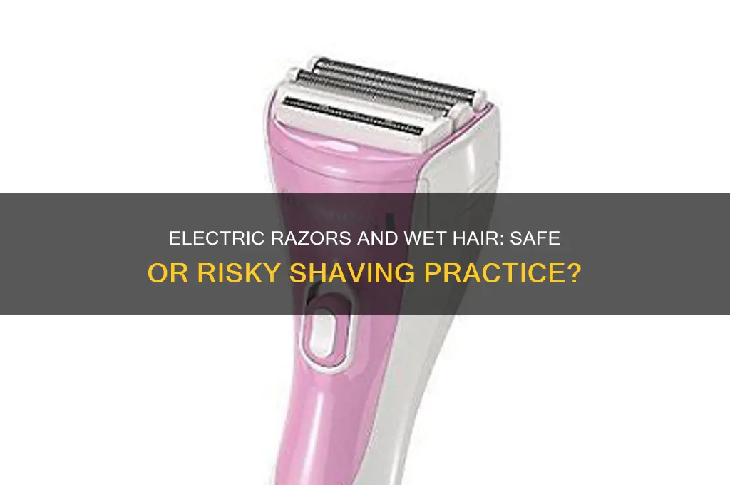 can you use an electric razor on wet hair