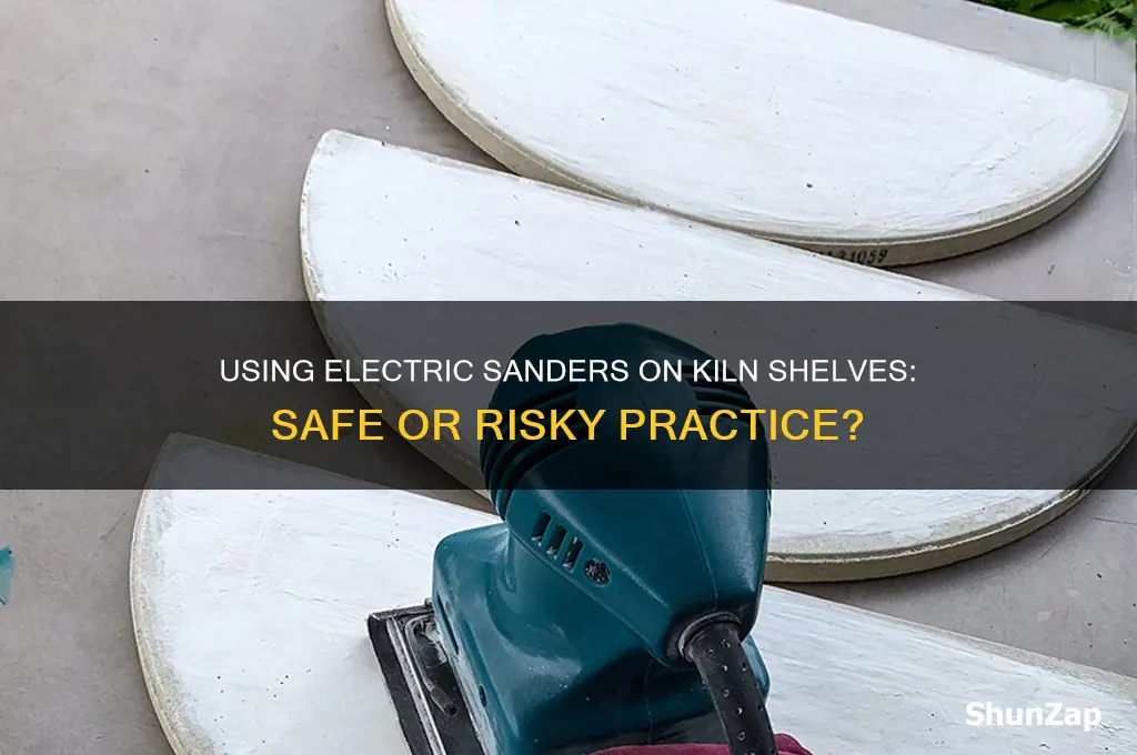 can you use an electric sander on kiln shelves