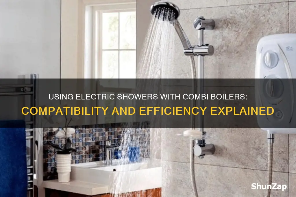 can you use an electric shower with a combi boiler