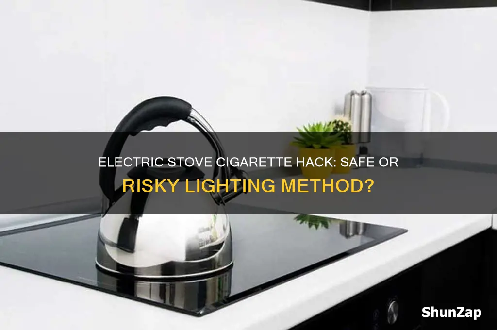 can you use an electric stove to light a cigarette