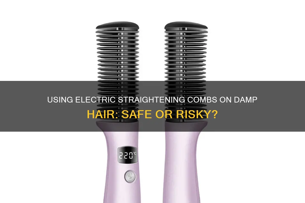 can you use an electric straightening comb on damp hair
