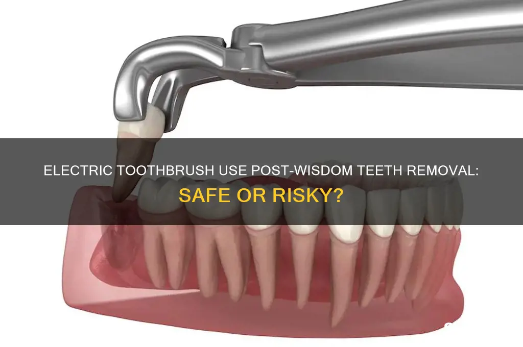 can you use an electric toothbrush after wisdom teeth removal